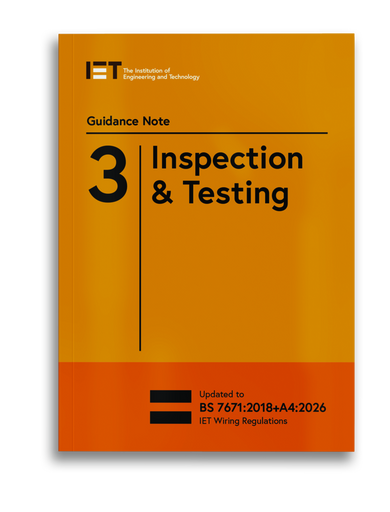 IET Guidance Note 3 Inspection & Testing (BS 7671:2018+A4:2026 ...